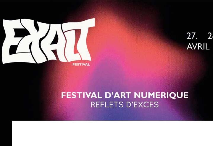 EXALT : festival d’art numérique du 27 au 29 avril