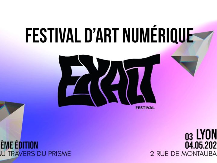 EXALT : festival d’art numérique du 3 au 4 mai